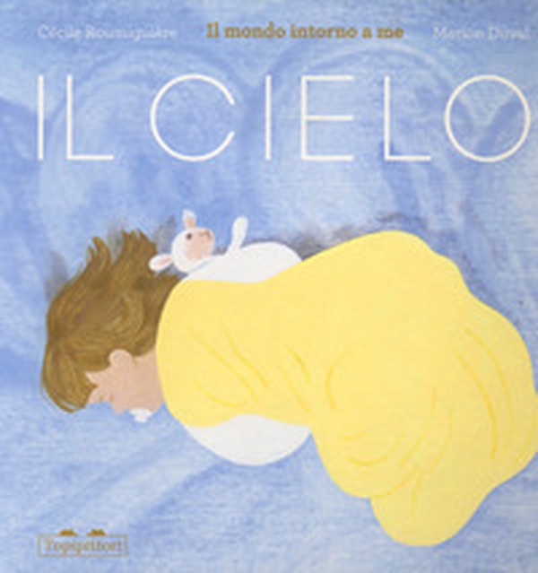 Il cielo. Il mondo intorno a me - Librerie.coop Il cielo. Il mondo intorno a me - Librerie.coop