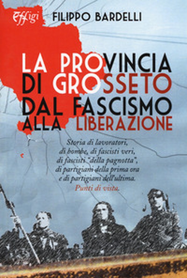 La provincia di Grosseto dal fascismo alla Liberazione - Librerie.coop La provincia di Grosseto dal fascismo alla Liberazione - Librerie.coop