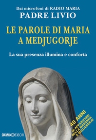Le parole di Maria a Medjugorje. La sua presenza illumina e conforta - Librerie.coop