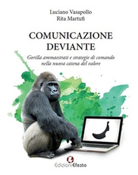 Comunicazione deviante. Gorilla ammaestrati e strategie di comando nella nuova catena del valore - Librerie.coop