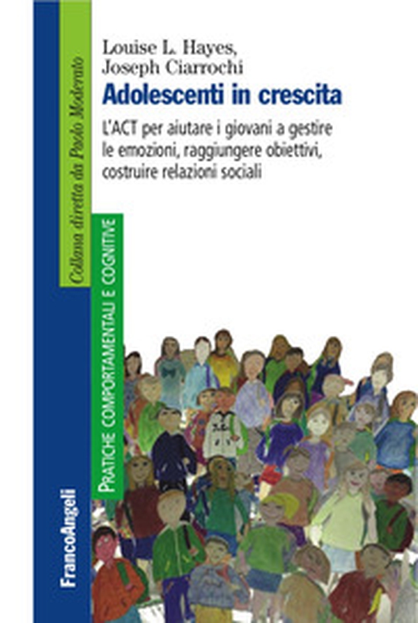 Adolescenti in crescita. L'ACT per aiutare i giovani a gestire le emozioni, raggiungere obiettivi, costruire relazioni sociali - Librerie.coop Adolescenti in crescita. L'ACT per aiutare i giovani a gestire le emozioni, raggiungere obiettivi, costruire relazioni sociali - Librerie.coop