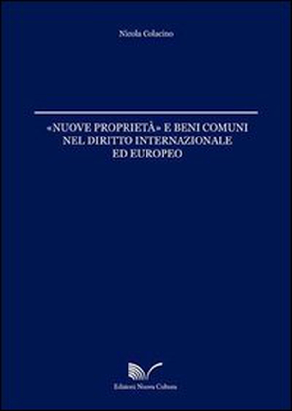 Nuove proprieta e beni comuni nel diritto internazionale ed europeo - Librerie.coop Nuove proprieta e beni comuni nel diritto internazionale ed europeo - Librerie.coop