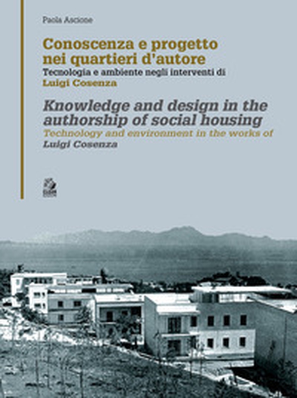 Conoscenza e progetto nei quartieri d'autore. Tecnologia e ambiente negli interventi di Luigi Cosenza. Ediz. italiana e inglese - Librerie.coop Conoscenza e progetto nei quartieri d'autore. Tecnologia e ambiente negli interventi di Luigi Cosenza. Ediz. italiana e inglese - Librerie.coop
