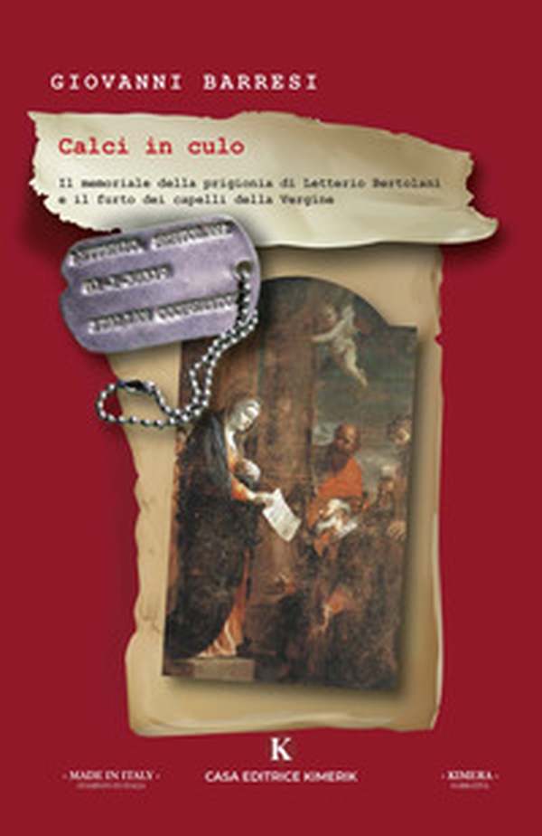 Calci in culo. Il memoriale della prigionia di Letterio Bertolani e il furto dei capelli della Vergine - Librerie.coop Calci in culo. Il memoriale della prigionia di Letterio Bertolani e il furto dei capelli della Vergine - Librerie.coop