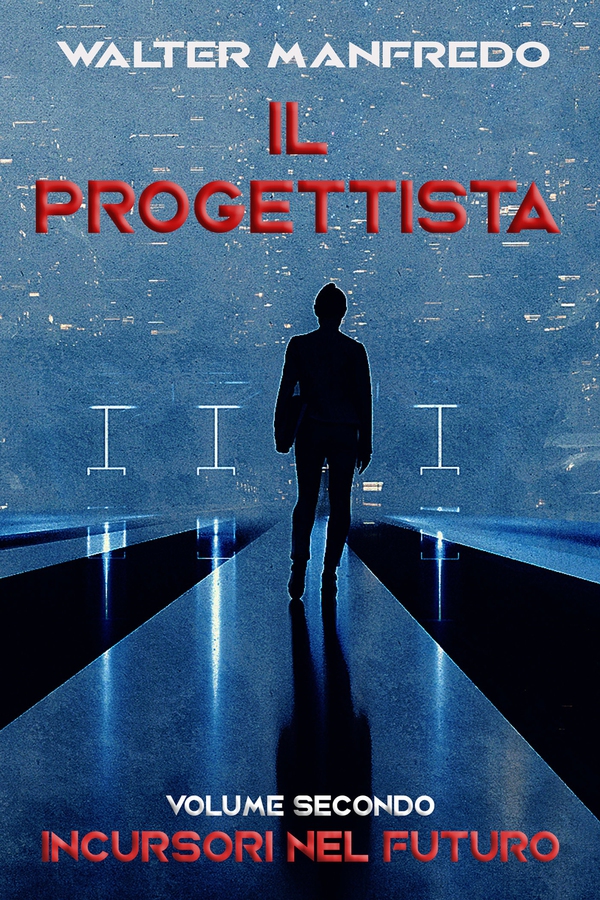 Il progettista. Incursori nel futuro - Librerie.coop Il progettista. Incursori nel futuro - Librerie.coop