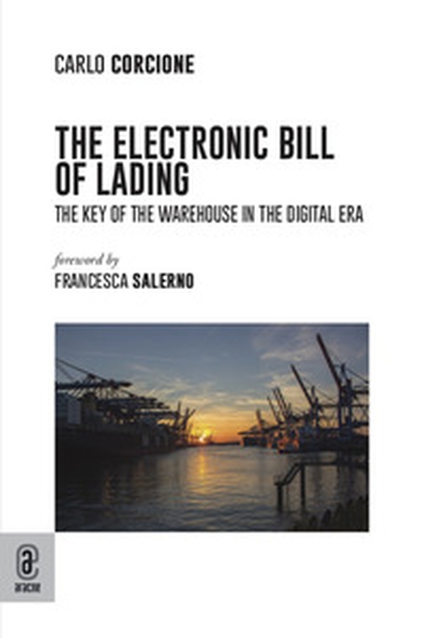The electronic bill of lading. The key of the warehouse in the digital era - Librerie.coop The electronic bill of lading. The key of the warehouse in the digital era - Librerie.coop
