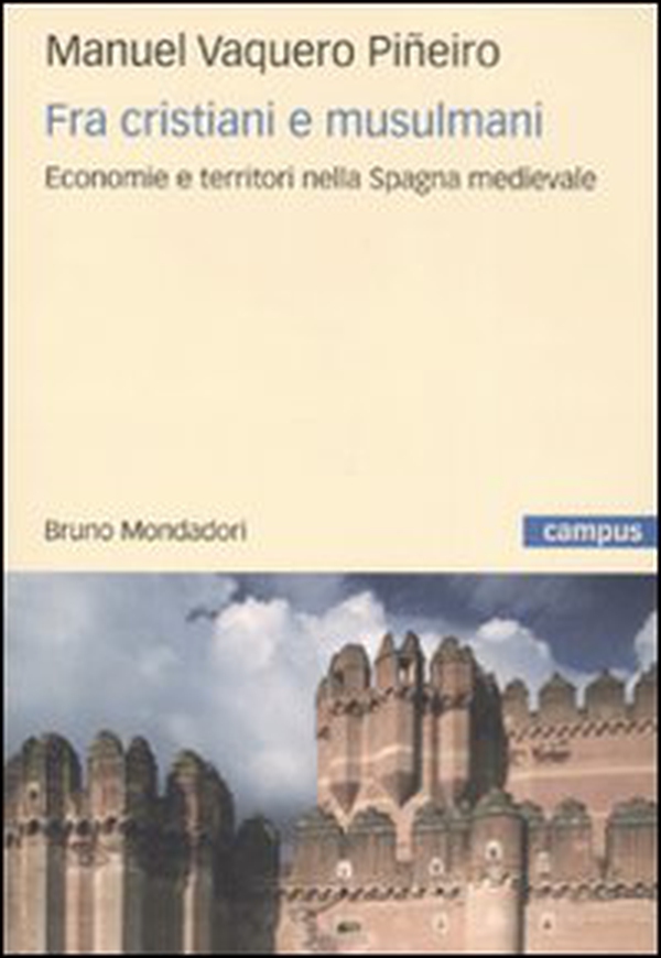Fra cristiani e musulmani. Economie e territori nella Spagna medievale - Librerie.coop Fra cristiani e musulmani. Economie e territori nella Spagna medievale - Librerie.coop