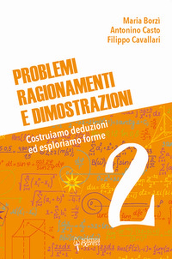 Problemi, ragionamenti e dimostrazioni. Costruiamo deduzioni ed esploriamo forme - Librerie.coop Problemi, ragionamenti e dimostrazioni. Costruiamo deduzioni ed esploriamo forme - Librerie.coop