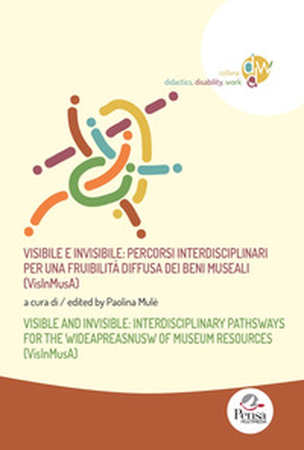 Visibile e invisibile: percorsi interdisciplinari per una fruibilità diffusa dei beni museali (VisInMusA)-Visible and invisible: interdisciplinary pathsways for the wideapreasnusw of museum resources (VisInMusA) - Librerie.coop Visibile e invisibile: percorsi interdisciplinari per una fruibilità diffusa dei beni museali (VisInMusA)-Visible and invisible: interdisciplinary pathsways for the wideapreasnusw of museum resources (VisInMusA) - Librerie.coop