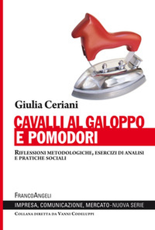Cavalli al galoppo e pomodori. Riflessioni metodologiche, esercizi di analisi e pratiche sociali - Librerie.coop Cavalli al galoppo e pomodori. Riflessioni metodologiche, esercizi di analisi e pratiche sociali - Librerie.coop