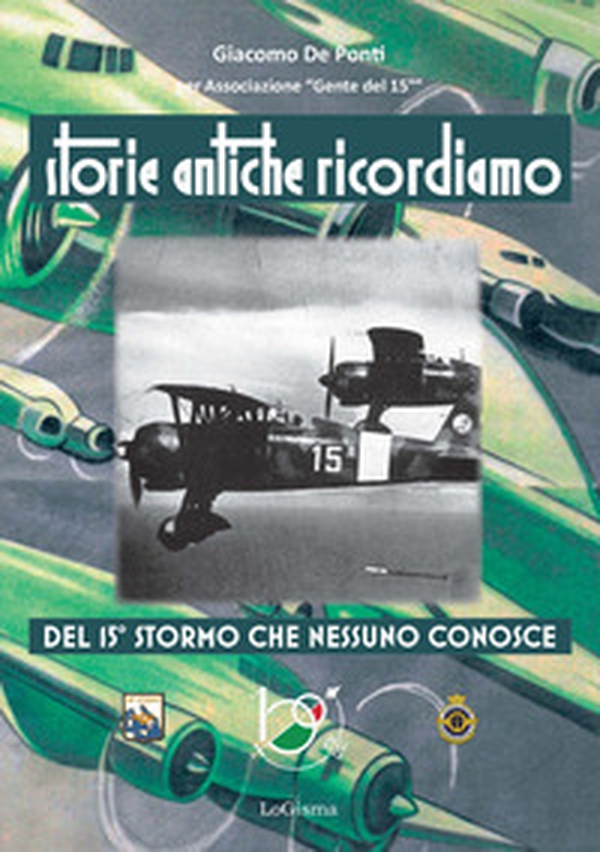 Storie antiche ricordiamo, del 15° Stormo che nessuno conosce - Librerie.coop Storie antiche ricordiamo, del 15° Stormo che nessuno conosce - Librerie.coop