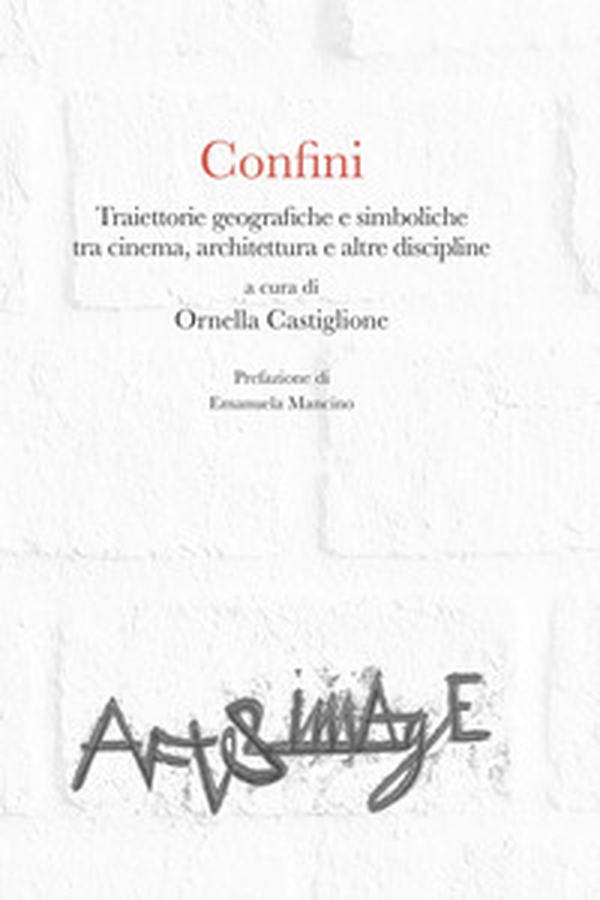 Confini. Traiettorie geografiche e simboliche tra cinema, architettura e altre discipline - Librerie.coop Confini. Traiettorie geografiche e simboliche tra cinema, architettura e altre discipline - Librerie.coop
