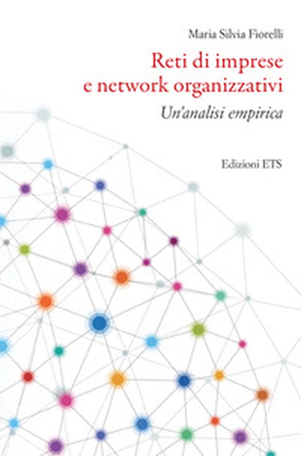 Reti di imprese e network organizzativi. Un'analisi empirica - Librerie.coop Reti di imprese e network organizzativi. Un'analisi empirica - Librerie.coop