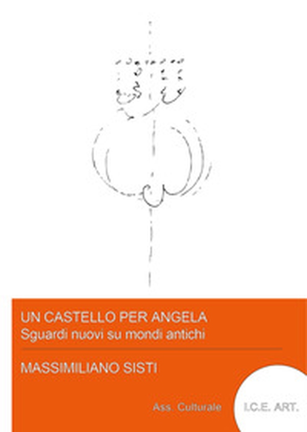 Un castello per Angela, sguardi nuovi su mondi antichi - Librerie.coop Un castello per Angela, sguardi nuovi su mondi antichi - Librerie.coop