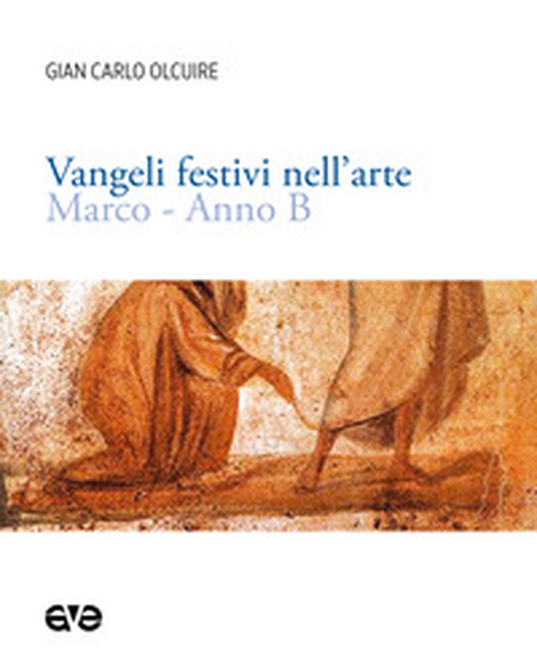 Vangeli festivi nell'arte. Marco. Anno B - Librerie.coop Vangeli festivi nell'arte. Marco. Anno B - Librerie.coop