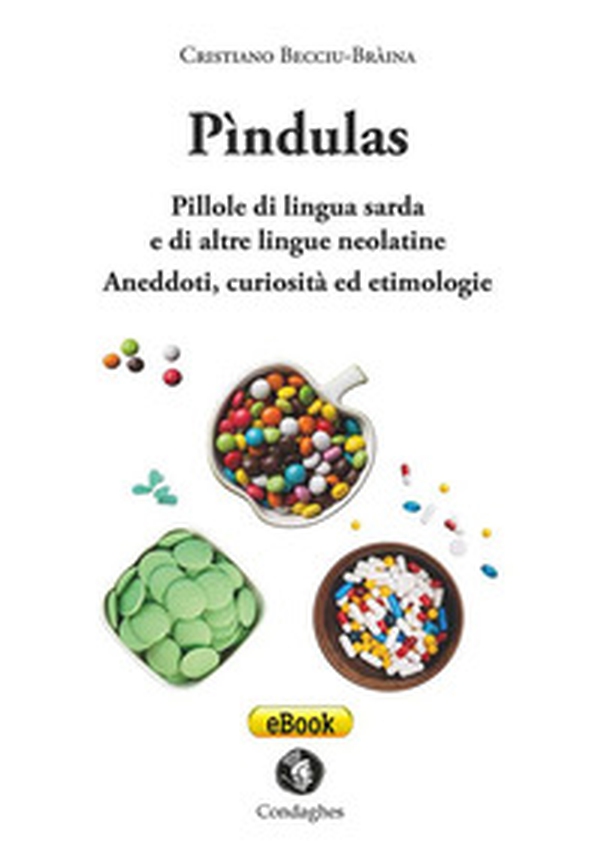Pìndulas. Pillole di lingua sarda e di altre lingue neolatine. Aneddoti, curiosità ed etimologie - Librerie.coop Pìndulas. Pillole di lingua sarda e di altre lingue neolatine. Aneddoti, curiosità ed etimologie - Librerie.coop