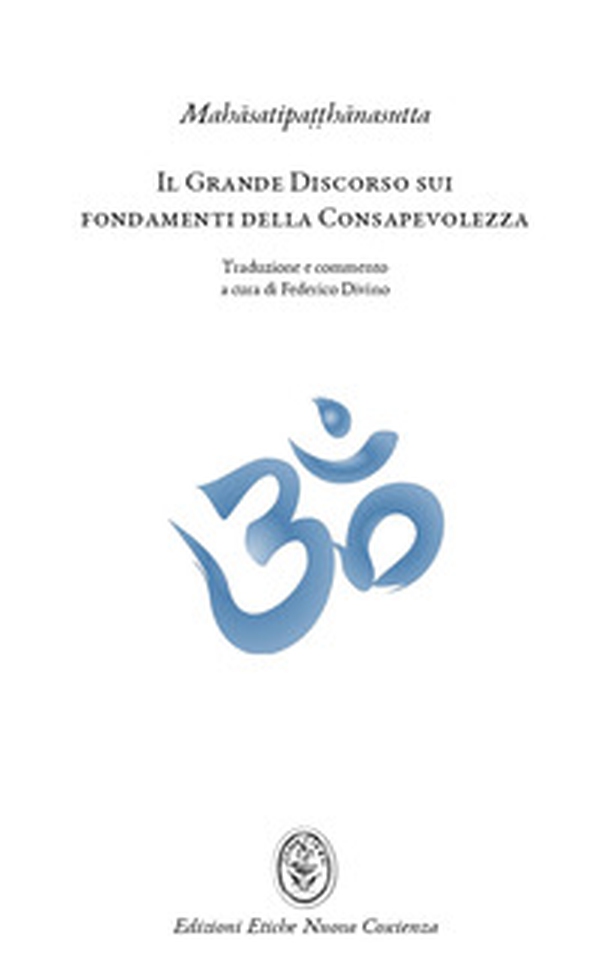 Il grande discorso sui fondamenti della consapevolezza (Mahasatipatthanasutta). L'insegnamento della pratica meditativa buddhista e mindfulness - Librerie.coop Il grande discorso sui fondamenti della consapevolezza (Mahasatipatthanasutta). L'insegnamento della pratica meditativa buddhista e mindfulness - Librerie.coop