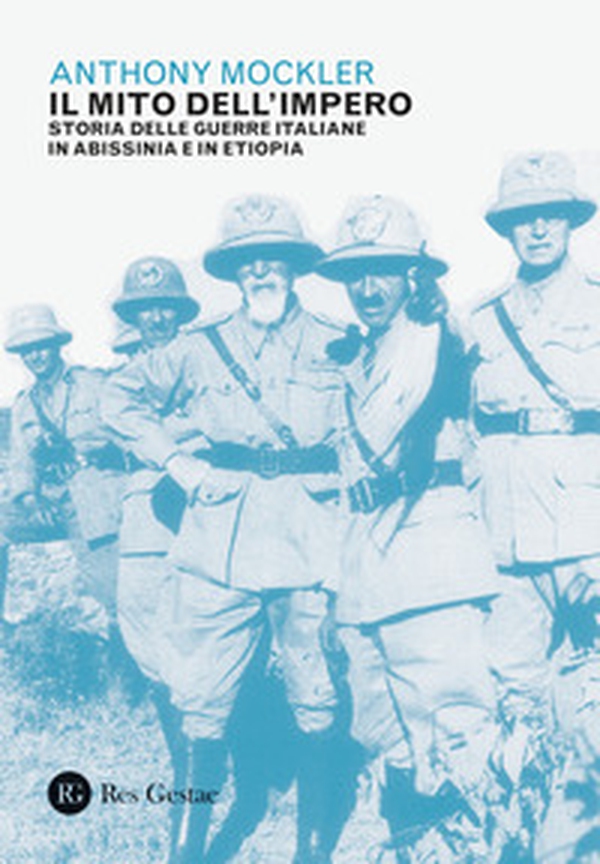 Il mito dell'Impero. Storia delle guerre italiane in Abissinia e in Etiopia - Librerie.coop Il mito dell'Impero. Storia delle guerre italiane in Abissinia e in Etiopia - Librerie.coop