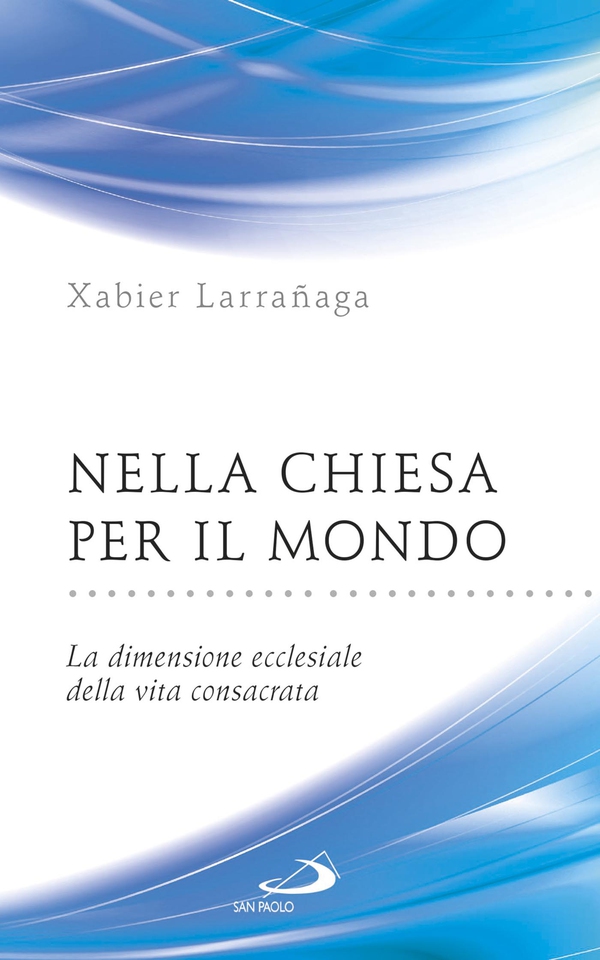 Nella Chiesa per il mondo. La dimensione ecclesiale della vita consacrata - Librerie.coop Nella Chiesa per il mondo. La dimensione ecclesiale della vita consacrata - Librerie.coop
