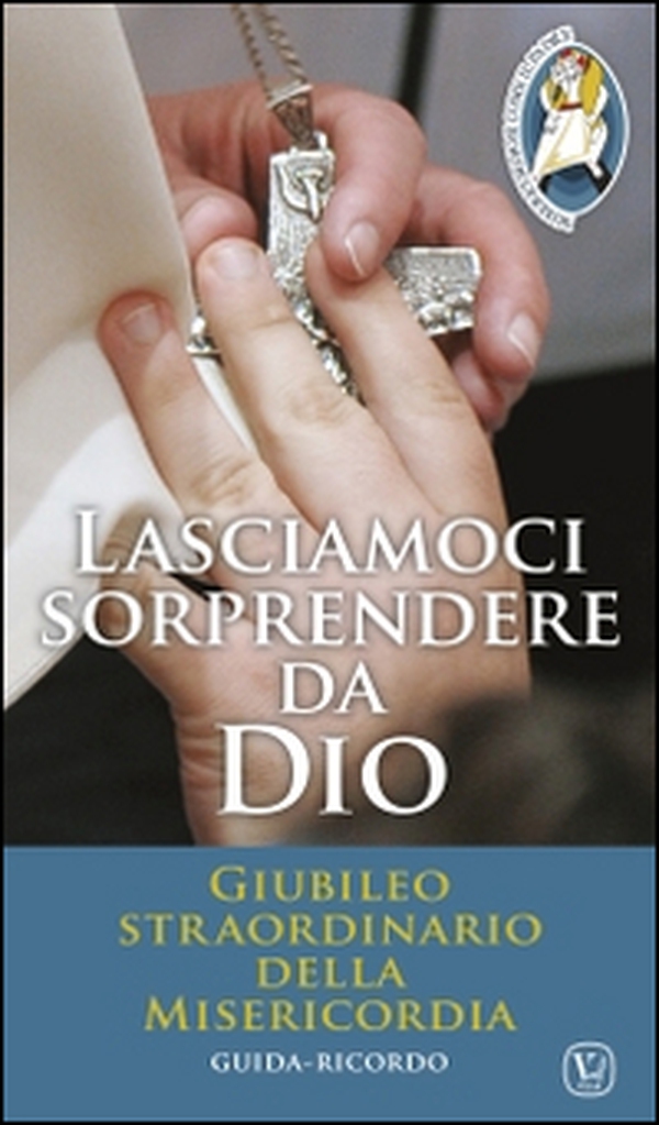 Lasciamoci sorprendere da Dio. Giubileo straordinario della Misericordia - Librerie.coop Lasciamoci sorprendere da Dio. Giubileo straordinario della Misericordia - Librerie.coop
