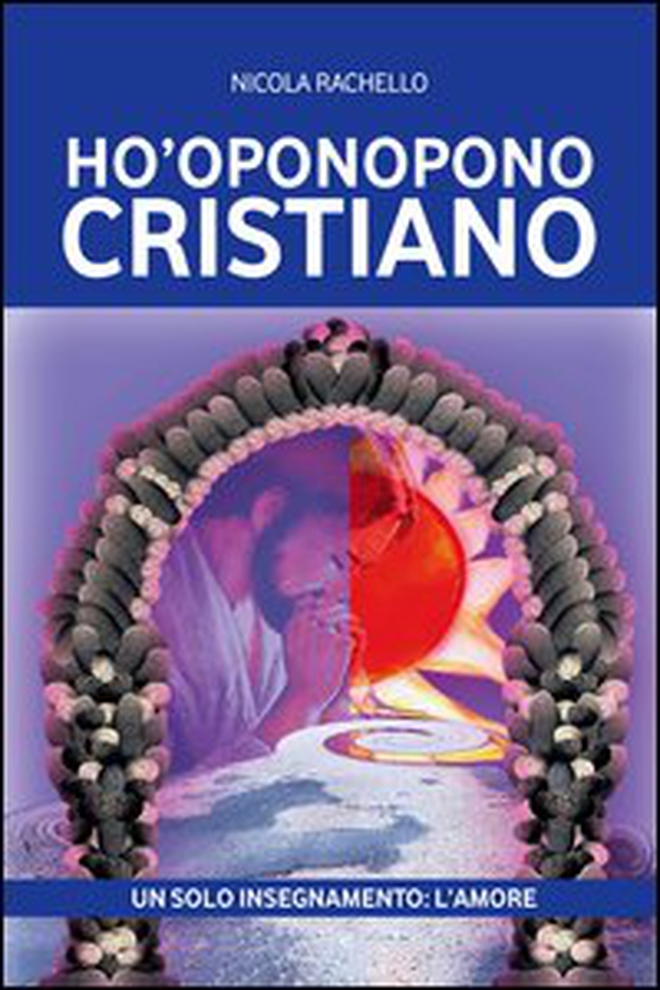 Ho'oponopono cristiano. Un solo insegnamento: l'amore - Librerie.coop Ho'oponopono cristiano. Un solo insegnamento: l'amore - Librerie.coop