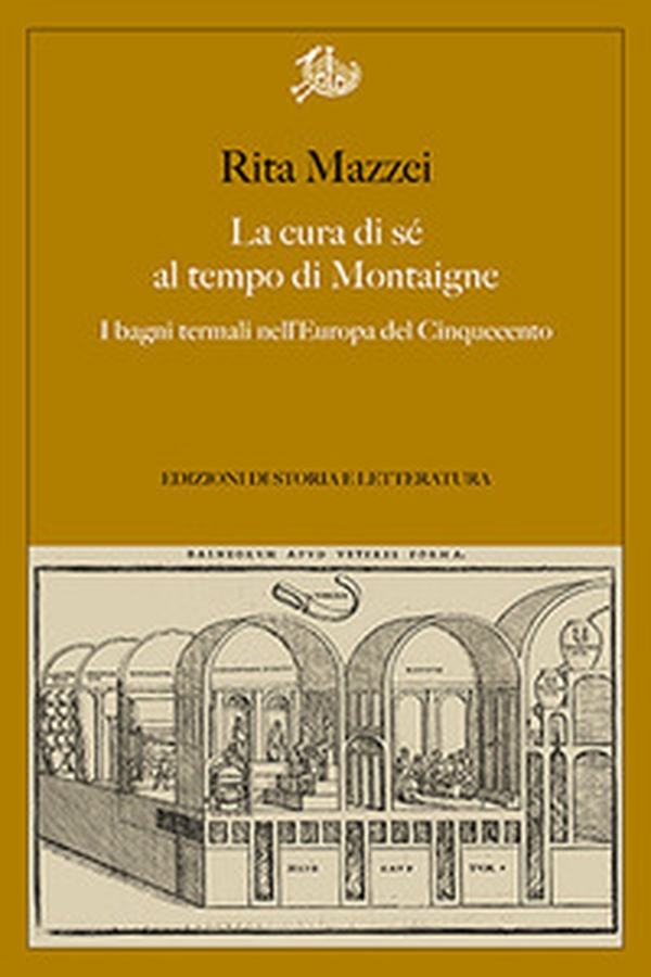 La cura di sé al tempo di Montaigne. I bagni termali nell'Europa del Cinquecento - Librerie.coop La cura di sé al tempo di Montaigne. I bagni termali nell'Europa del Cinquecento - Librerie.coop