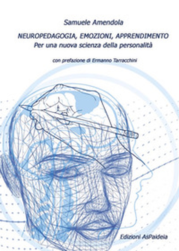 Neuropedagogia, emozioni, apprendimento. Per una nuova scienza della personalità - Librerie.coop Neuropedagogia, emozioni, apprendimento. Per una nuova scienza della personalità - Librerie.coop