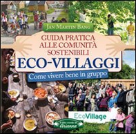 Eco-villaggi. Guida pratica alle comunità sostenibili - Librerie.coop