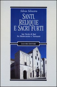 Santi, reliquie e sacri furti. San Nicola di Bari fra Montecassino e Normanni - Librerie.coop