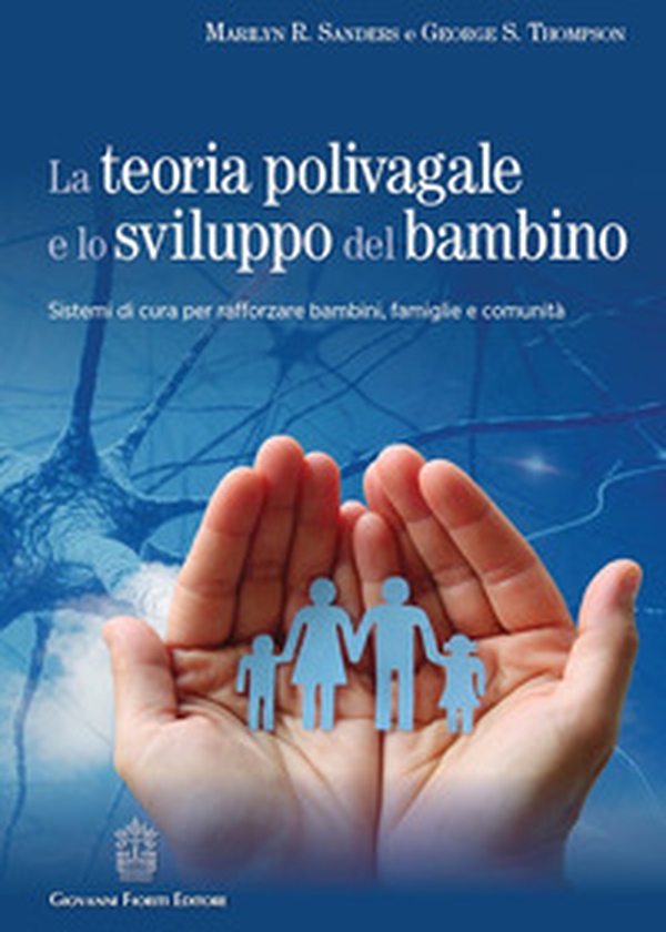 La teoria polivagale e lo sviluppo del bambino. Sistemi di cura per rafforzare bambini, famiglie e comunità - Librerie.coop La teoria polivagale e lo sviluppo del bambino. Sistemi di cura per rafforzare bambini, famiglie e comunità - Librerie.coop