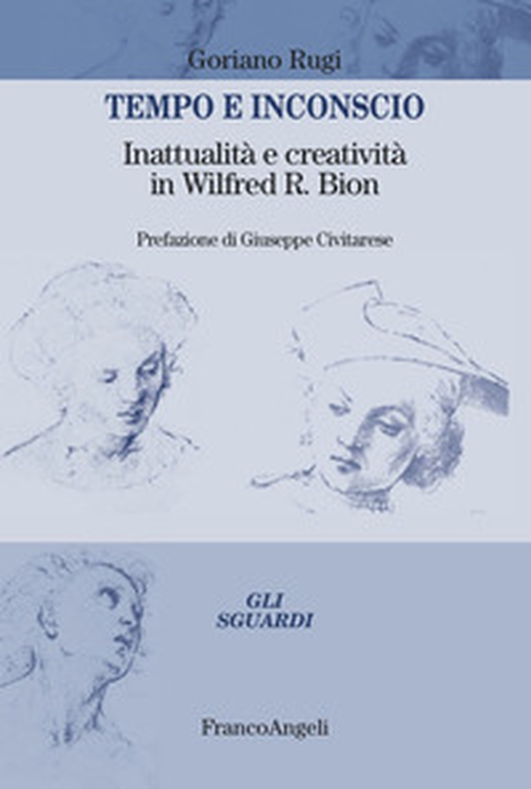 Tempo e inconscio. Inattualità e creatività in Wilfred R. Bion - Librerie.coop Tempo e inconscio. Inattualità e creatività in Wilfred R. Bion - Librerie.coop