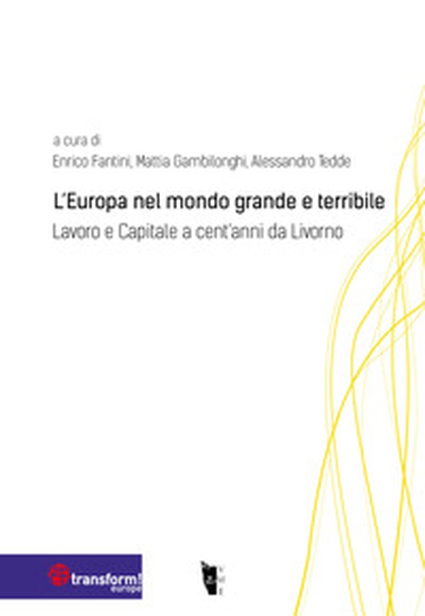 L'Europa nel mondo grande e terribile. Lavoro e Capitale a cent'anni da Livorno - Librerie.coop L'Europa nel mondo grande e terribile. Lavoro e Capitale a cent'anni da Livorno - Librerie.coop