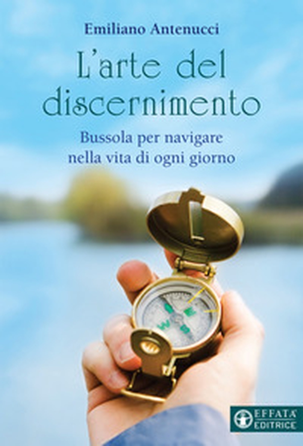 L'arte del discernimento. Bussola per navigare nella vita di ogni giorno - Librerie.coop L'arte del discernimento. Bussola per navigare nella vita di ogni giorno - Librerie.coop
