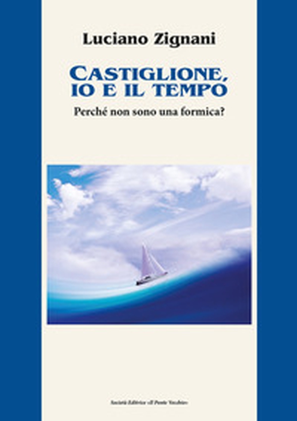 Castiglione, io e il tempo. Perché non sono una formica? - Librerie.coop Castiglione, io e il tempo. Perché non sono una formica? - Librerie.coop