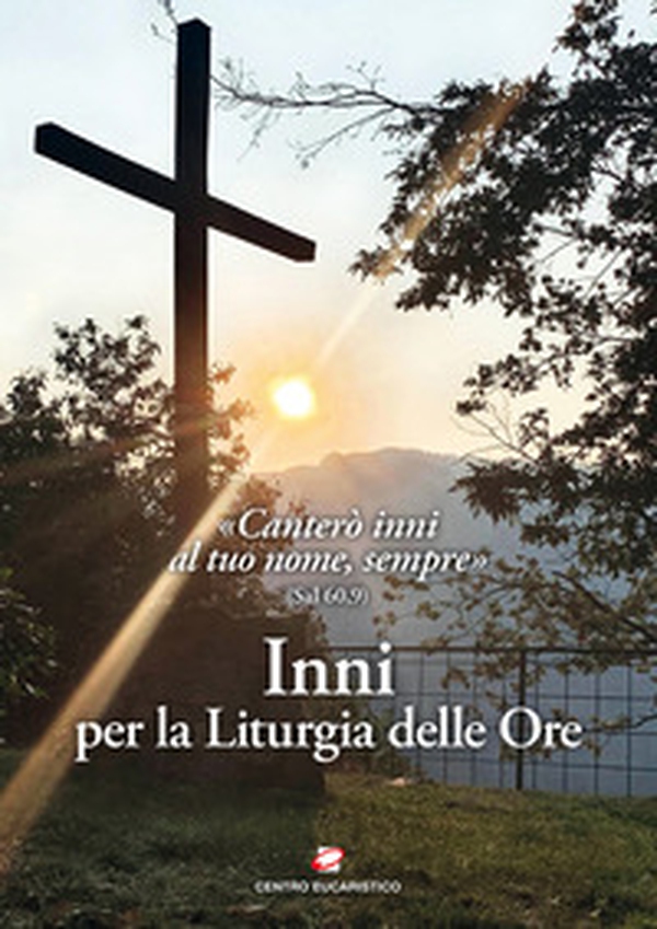 Inni per la liturgia delle ore. «Canterò inni al tuo nome, sempre» (Sal 60,9) - Librerie.coop Inni per la liturgia delle ore. «Canterò inni al tuo nome, sempre» (Sal 60,9) - Librerie.coop