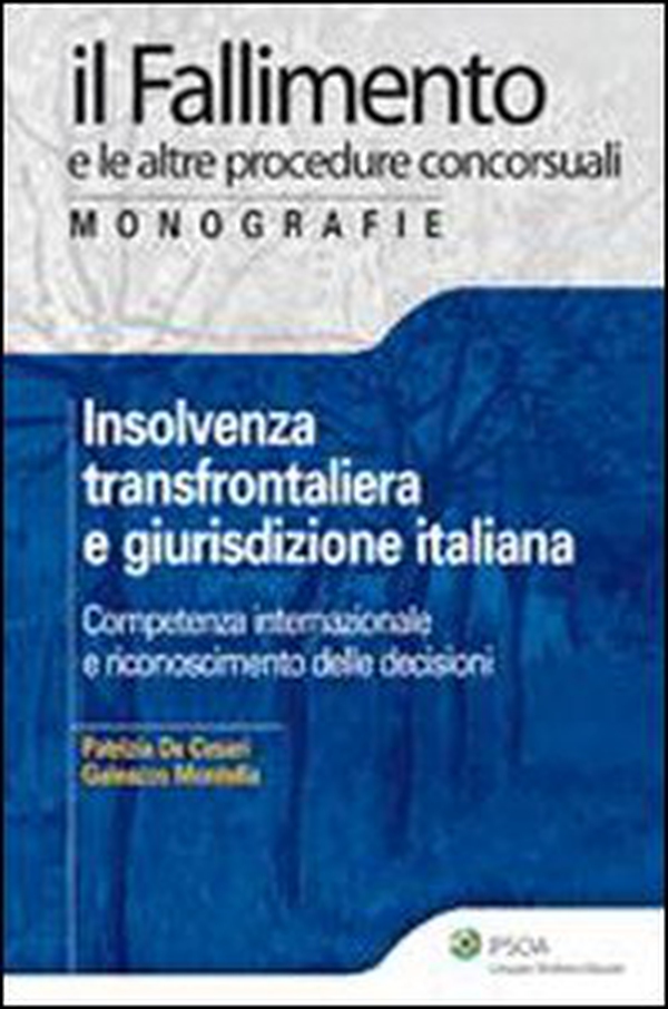 Insolvenza transfrontaliera e giurisdizione italiana. Competenza internazionale e riconoscimento delle decisioni - Librerie.coop Insolvenza transfrontaliera e giurisdizione italiana. Competenza internazionale e riconoscimento delle decisioni - Librerie.coop