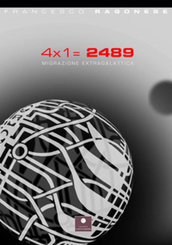 4 x 1 = 2489. Migrazione extragalattica - Librerie.coop 4 x 1 = 2489. Migrazione extragalattica - Librerie.coop