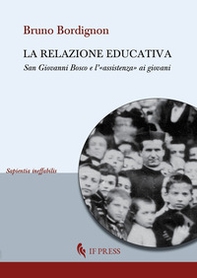 La relazione educativa. San Giovanni Bosco e l'«assistenza» ai giovani - Librerie.coop
