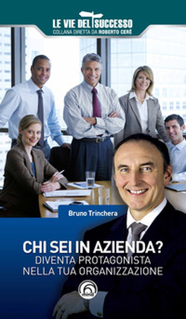 Chi sei in azienda? Diventa protagonista nella tua organizzazione - Librerie.coop Chi sei in azienda? Diventa protagonista nella tua organizzazione - Librerie.coop