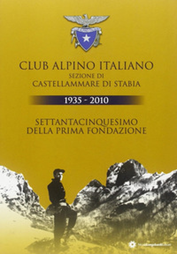 Clup Alpino Italiano sezione di Castellammare di Stabia 1933-2010 - Librerie.coop Clup Alpino Italiano sezione di Castellammare di Stabia 1933-2010 - Librerie.coop