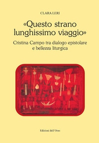 «Questo strano lunghissimo viaggio». Cristina Campo tra dialogo epistolare e bellezza liturgica - Librerie.coop