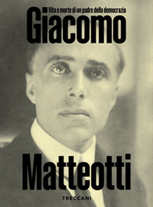 Giacomo Matteotti. Vita e morte di un padre della democrazia. Catalogo della mostra (Roma, 1 marzo-10 Giugno 2024) - Librerie.coop Giacomo Matteotti. Vita e morte di un padre della democrazia. Catalogo della mostra (Roma, 1 marzo-10 Giugno 2024) - Librerie.coop