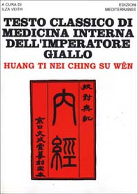 Testo classico di medicina interna dell'imperatore Giallo. Huang Ti Nei Ching Su Wen - Librerie.coop