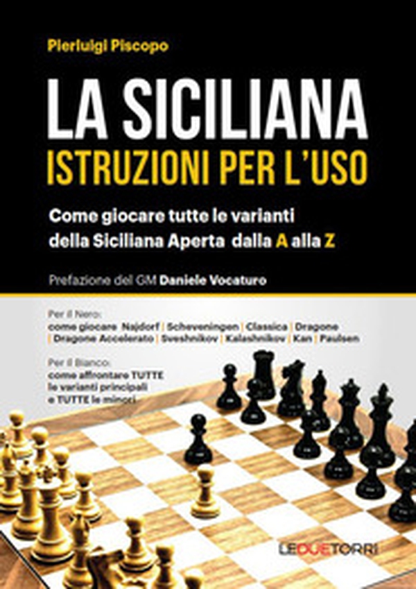 La siciliana. Istruzioni per l'uso. Come giocare tutte le varianti della siciliana aperta - Librerie.coop La siciliana. Istruzioni per l'uso. Come giocare tutte le varianti della siciliana aperta - Librerie.coop