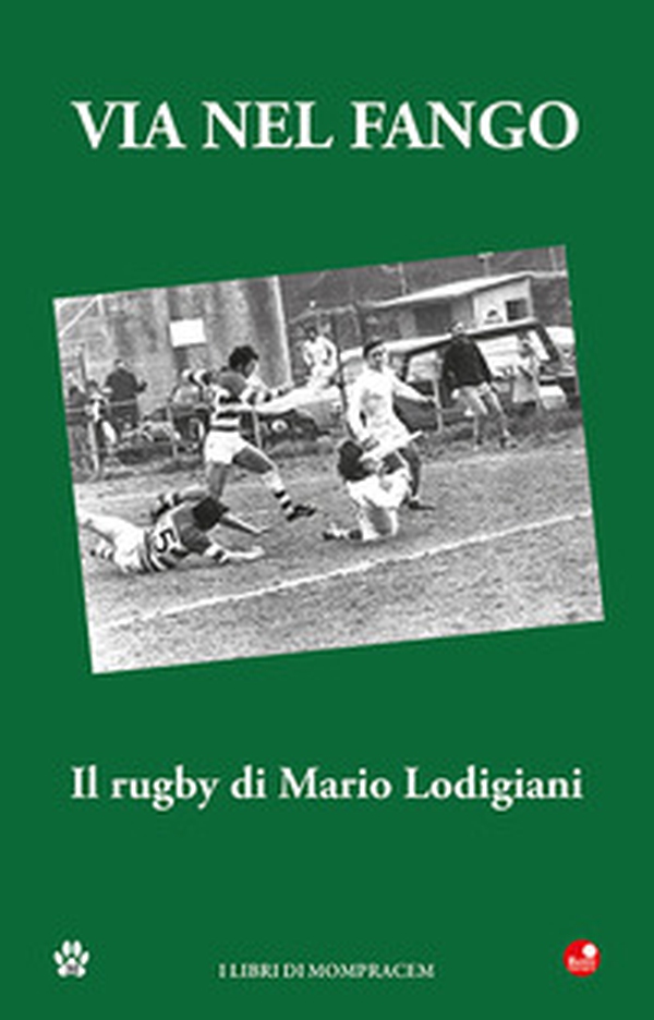 Via nel fango. Il rugby di Mario Lodigiani - Librerie.coop Via nel fango. Il rugby di Mario Lodigiani - Librerie.coop