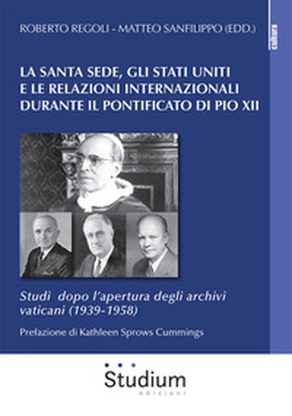 La Santa Sede, gli Stati Uniti e le relazioni internazionali durante il pontificato di Pio XII. Studi dopo l'apertura degli archivi vaticani (1939-1958) - Librerie.coop La Santa Sede, gli Stati Uniti e le relazioni internazionali durante il pontificato di Pio XII. Studi dopo l'apertura degli archivi vaticani (1939-1958) - Librerie.coop