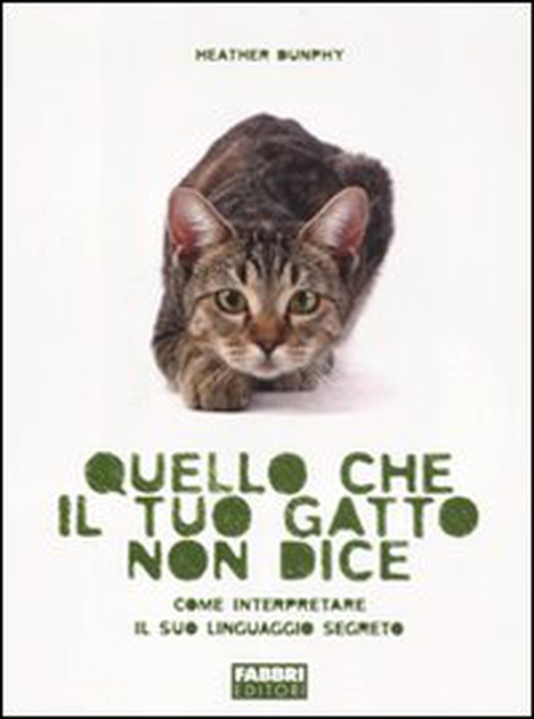 Quello che il tuo gatto non dice. Come interpretare il suo linguaggio segreto - Librerie.coop Quello che il tuo gatto non dice. Come interpretare il suo linguaggio segreto - Librerie.coop