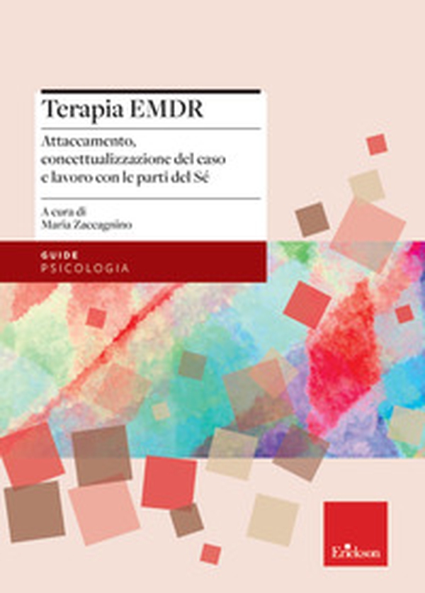 Terapia EMDR. Attaccamento, concettualizzazione del caso e lavoro con le parti del Sé - Librerie.coop Terapia EMDR. Attaccamento, concettualizzazione del caso e lavoro con le parti del Sé - Librerie.coop