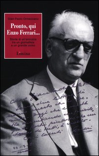 Pronto, qui Enzo Ferrari... Storia di un'amicizia fra un giornalista e un grande uomo - Librerie.coop