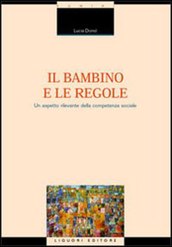 Il bambino e le regole. Un aspetto rilevante della competenza sociale - Librerie.coop Il bambino e le regole. Un aspetto rilevante della competenza sociale - Librerie.coop